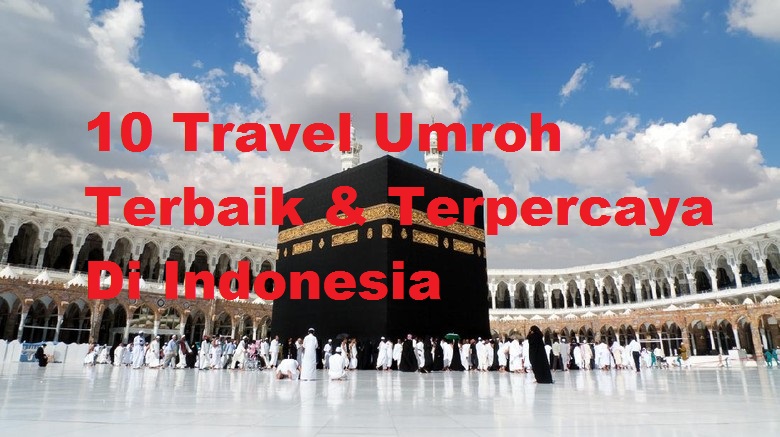 10 Travel Umroh Terbaik & Terpercaya Di Indonesia