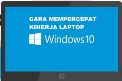 Cara Mempercepat Kinerja Laptop Windows 10 Agar Tidak Lemot